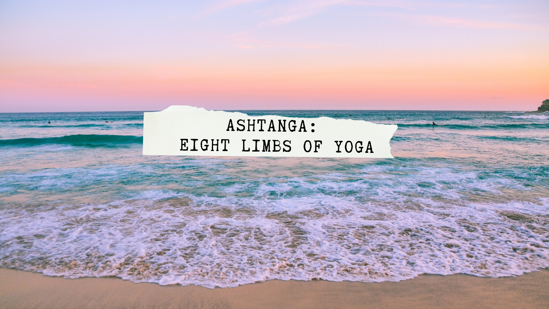 Astanga: The Eight Limbs of Yoga